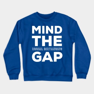 MIND THE GAP - SOCIAL DISTANCING Crewneck Sweatshirt